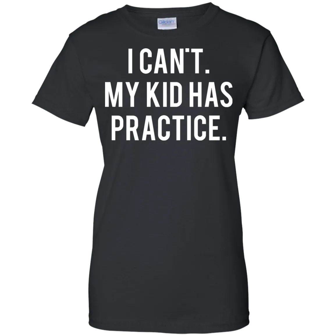 I Can't My Kid Has Practice shirt, hoodie, tank