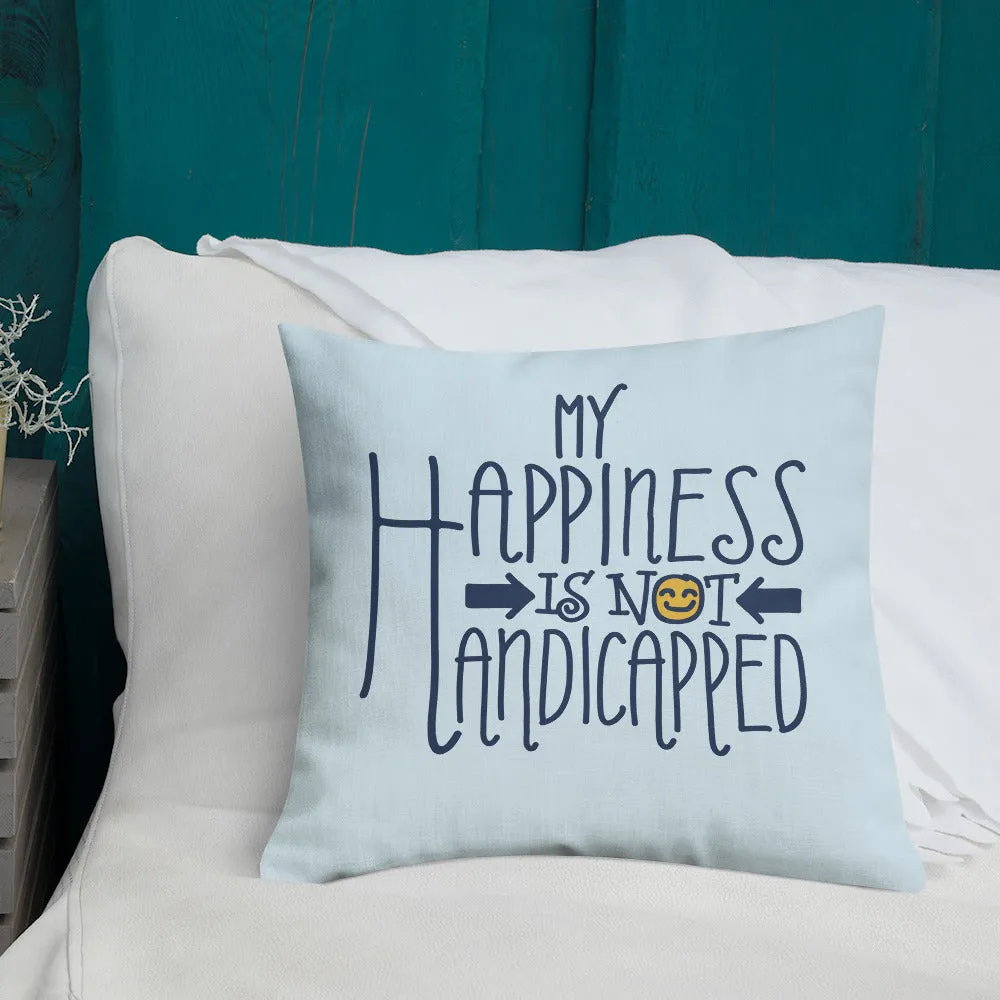 My Happiness is Not Handicapped (Pillow 20x12 or 18x18)