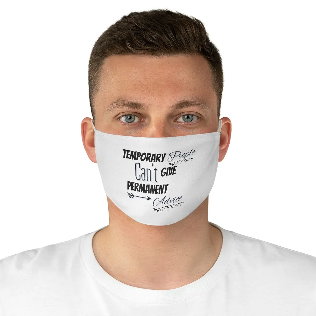 Temporary People Can’t Give Permanent Advice Face Mask