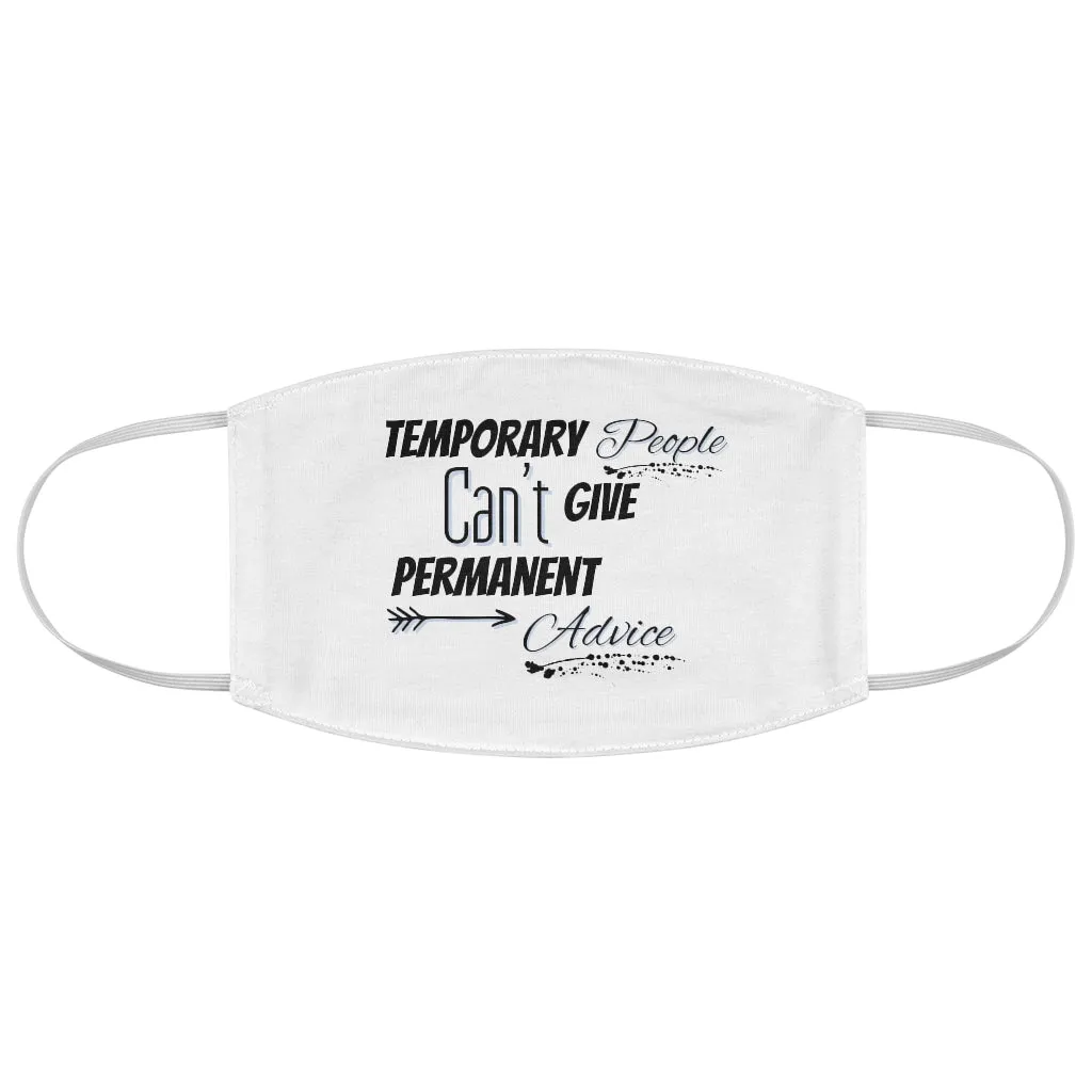 Temporary People Can’t Give Permanent Advice Face Mask
